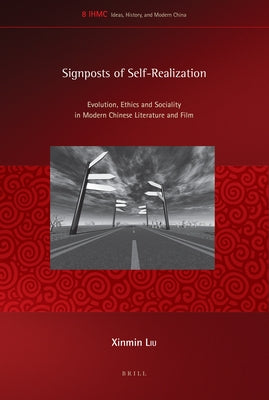 Signposts of Self-Realization: Evolution, Ethics and Sociality in Modern Chinese Literature and Film by Liu, Xinmin
