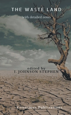 The Waste Land: with detailed notes by Stephen, I. Johnson