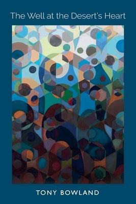 The Well at the Desert's Heart by Bowland, Tony