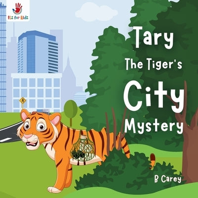 Tary the Tiger's City Mystery: A wordless picture book for Children who love adventure, friendship, and unexpected surprises Itz for Kidz by Carey, B.