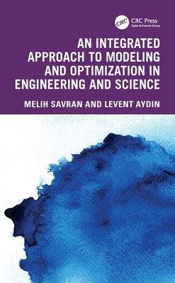 An Integrated Approach to Modeling and Optimization in Engineering and Science by Savran, Melih