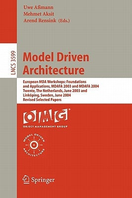 Model Driven Architecture: European Mda Workshops: Foundations and Applications, Mdafa 2003 and Mdafa 2004, Twente, the Netherlands, June 26-27, 2003, by Aßmann, Uwe