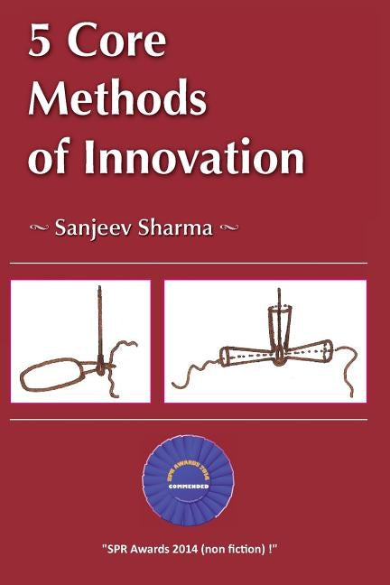 5 Core Methods of Innovation by Sharma, Sanjeev