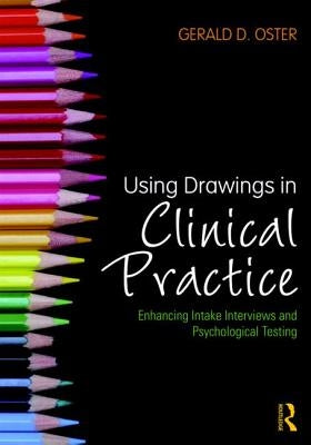 Using Drawings in Clinical Practice: Enhancing Intake Interviews and Psychological Testing by Oster, Gerald D.
