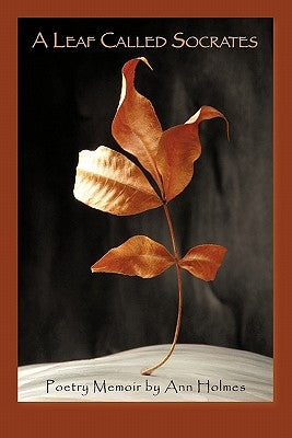A Leaf Called Socrates: Poetry Memoir by Ann Holmes by Holmes, Ann