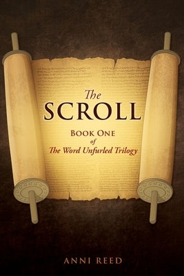 The Scroll: Book One of The Word Unfurled Trilogy by Reed, Anni