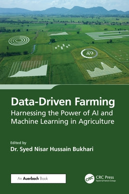 Data-Driven Farming: Harnessing the Power of AI and Machine Learning in Agriculture by Bukhari, Syed Nisar Hussain