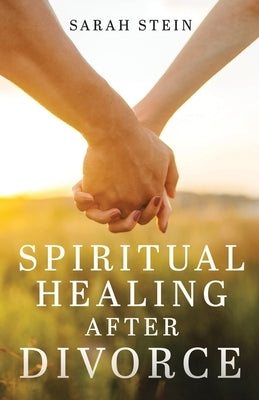 Spiritual Healing After Divorce by Stein, Sarah