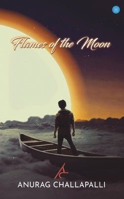 Flames of the Moon by Challapalli, Anurag