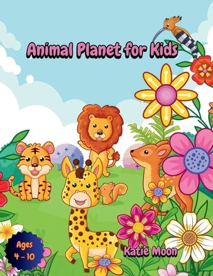 Animal Planet for Kids by Moon, Katie