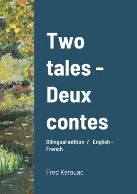Two tales - Deux contes: Bilingual edition / English - French by Kerouac, Fred