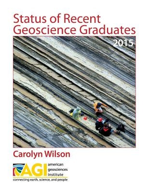 Status of Recent Geoscience Graduates 2015 by Wilson, Carolyn