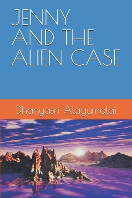 Jenny and the Alien Case by Alagumalai, Dhanyasri