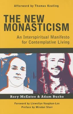 The New Monasticism: A Manifesto for Contemplative Living by Bucko, Adam