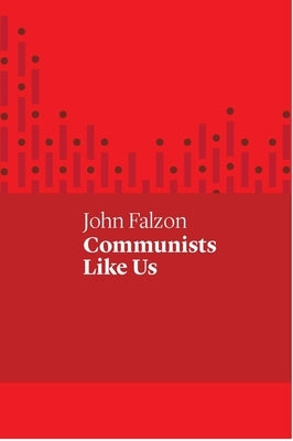 Communists Like Us by Falzon, John