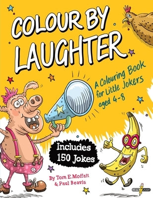 Colour by Laughter: A Colouring Book for Little Jokers aged 4-8 by Moffatt, Tom E.