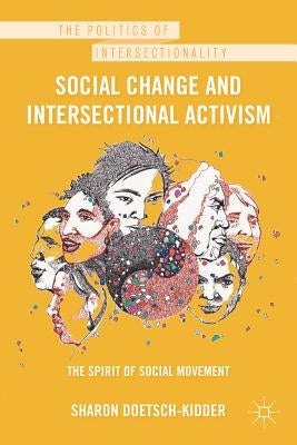 Social Change and Intersectional Activism: The Spirit of Social Movement by Doetsch-Kidder, Sharon