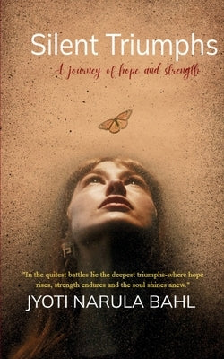 Silent Triumphs by Bahl, Jyoti Narula