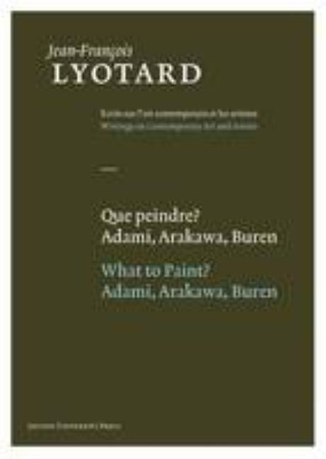 Que Peindre?/What To Paint?: Adami, Arakawa, Buren by Lyotard, Jean-Fran?ois