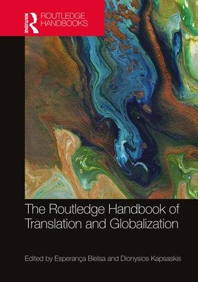 The Routledge Handbook of Translation and Globalization by Bielsa, Esperança