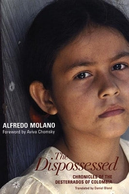 The Dispossessed: Chronicles of the Desterrados of Colombia by Molano, Alfredo