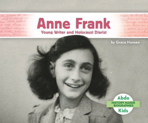 Anne Frank: Young Writer and Holocaust Diarist: Young Writer and Holocaust Diarist by Hansen, Grace