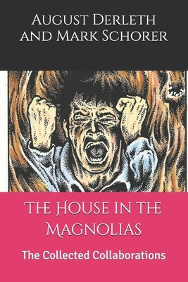 The House in the Magnolias: The Collected Collaborations by Schorer, Mark