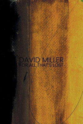 For All That's Lost by Miller, David