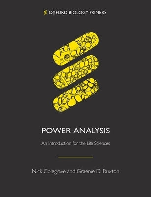 Power Analysis: An Introduction for the Life Sciences by Colegrave, Nick