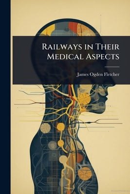 Railways in Their Medical Aspects by Fletcher, James Ogden
