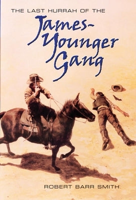 The Last Hurrah of the James-Younger Gang by Smith, Robert Barr