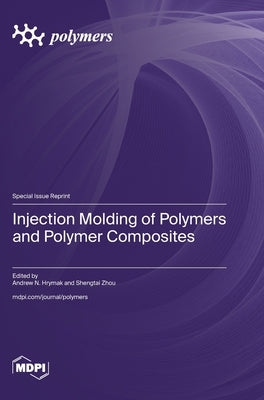 Injection Molding of Polymers and Polymer Composites by Hrymak, Andrew N.