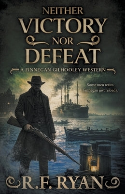 Neither Victory Nor Defeat: A Historical Western Series by Ryan, R. F.