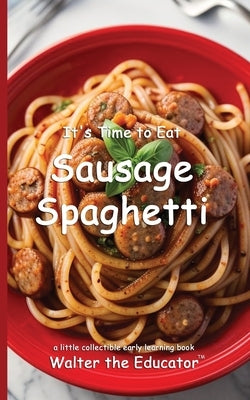 It's Time to Eat Sausage Spaghetti by Walter the Educator