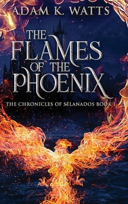 The Flames Of The Phoenix by Watts, Adam K.