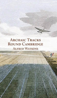 Archaic Tracks Round Cambridge by Watkins, Alfred