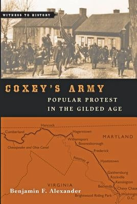 Coxey's Army: Popular Protest in the Gilded Age by Alexander, Benjamin F.