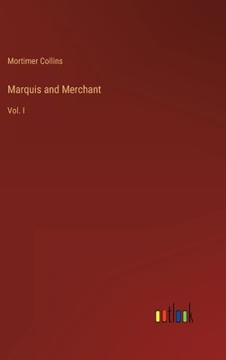 Marquis and Merchant: Vol. I by Collins, Mortimer