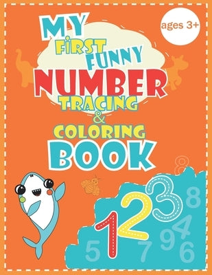 My first funny number tracing & coloring book: Fun Coloring and tracing numbers Children's Activity Coloring Books for Toddlers and Kids Ages 3, 4 & 5 by , Lily