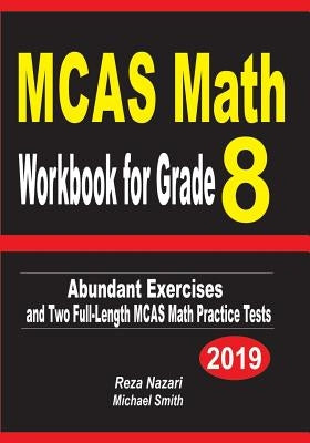 MCAS Math Workbook for Grade 8: Abundant Exercises and Two Full-Length MCAS Math Practice Tests by Nazari, Reza