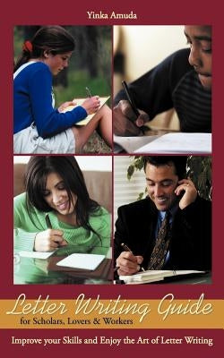 Letter Writing Guide for Scholars, Lovers & Workers: Improve Your Skills and Enjoy the Art of Letter Writing by Amuda, Yinka