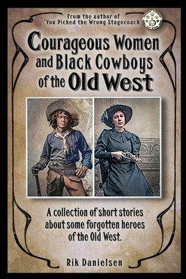 Courageous Women and Black Cowboys of the Old West by Danielsen, Rik