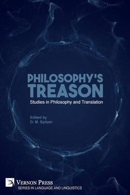 Philosophy's Treason: Studies in Philosophy and Translation by Spitzer, D. M.