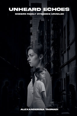 Unheard Echoes: Modern Family Dynamics Unveiled by Tasnadi, Alexanderina