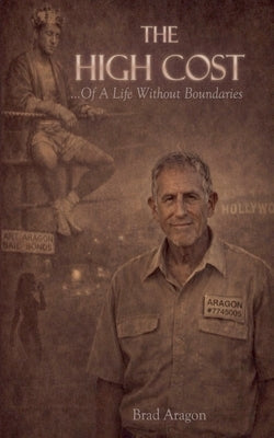 THE HIGH COST...Of A Life Without Boundaries by Aragon, Brad