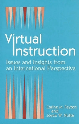 Virtual Instruction: Issues and Insights from an International Perspective by Feyten, Carine M.