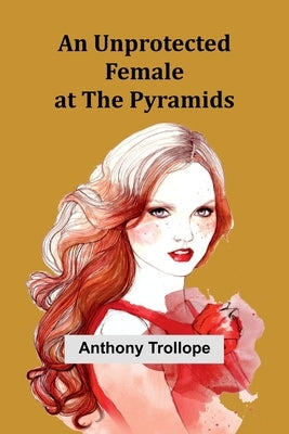 An Unprotected Female at the Pyramids by Trollope, Anthony