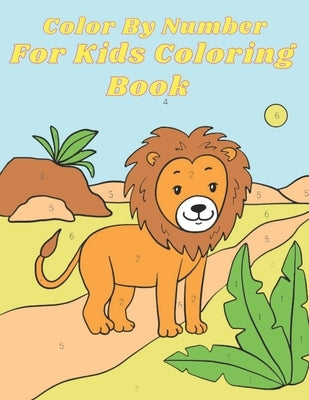 Color By Number For Kids Coloring Book: Easy Designs (Beautiful Adult Coloring Books) by Kibbe, Ardell