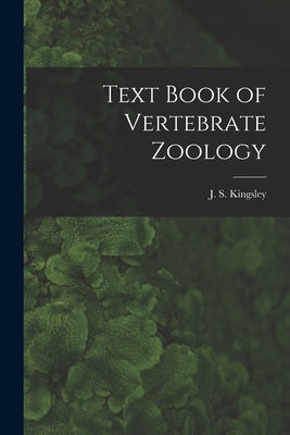 Text Book of Vertebrate Zoology by Kingsley, J. S. (John Sterling) 1854