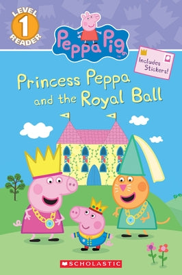 Princess Peppa and the Royal Ball (Peppa Pig: Scholastic Reader, Level 1) by Carbone, Courtney